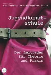 Jugendkunstschule Der Leitfaden für Theorie und Praxis